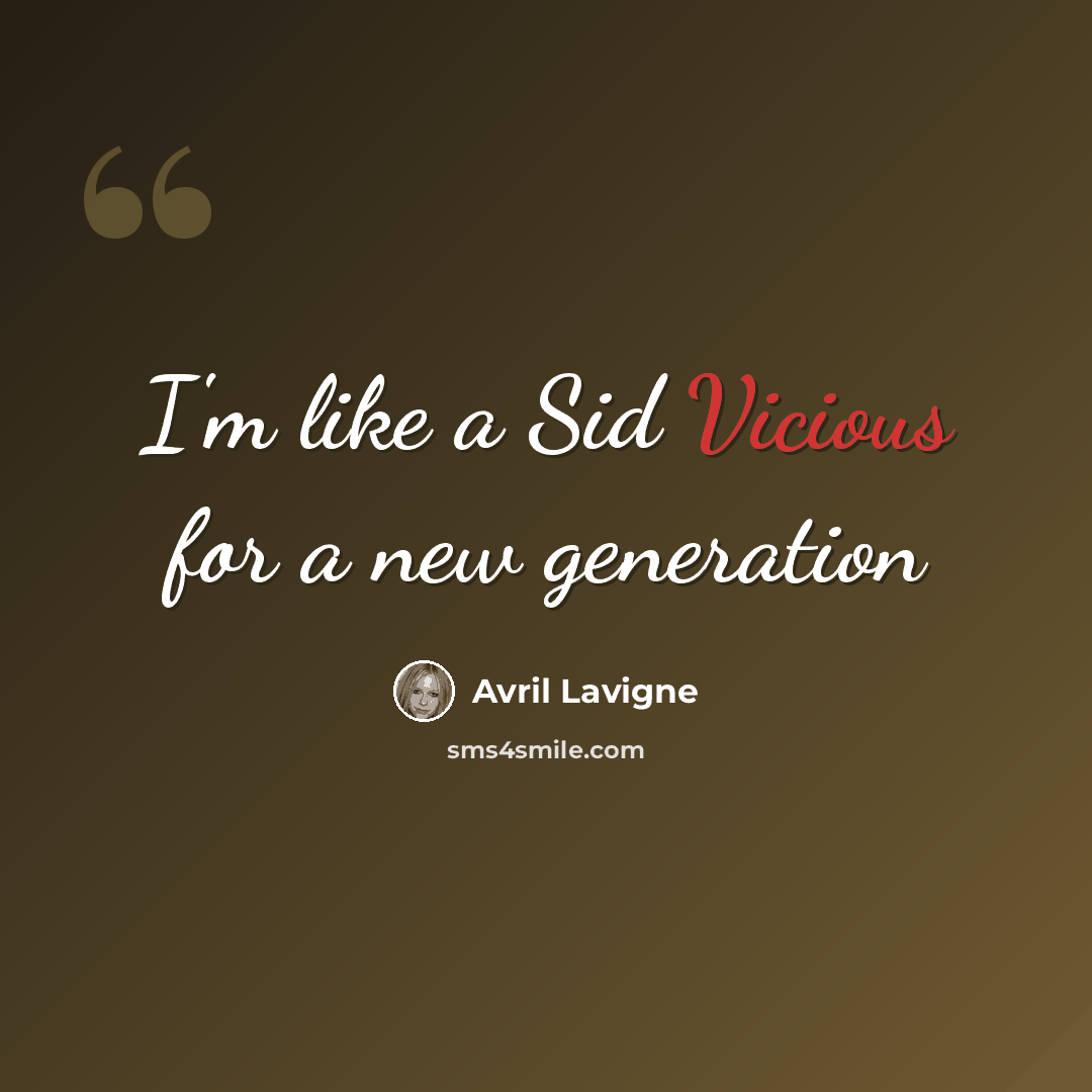 “I'm like a Sid Vicious for a new generation” quote by Avril Lavigne