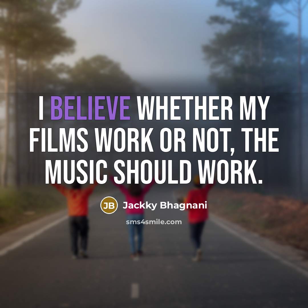 “I believe whether my films work or not, the music should work.” quote by Jackky Bhagnani