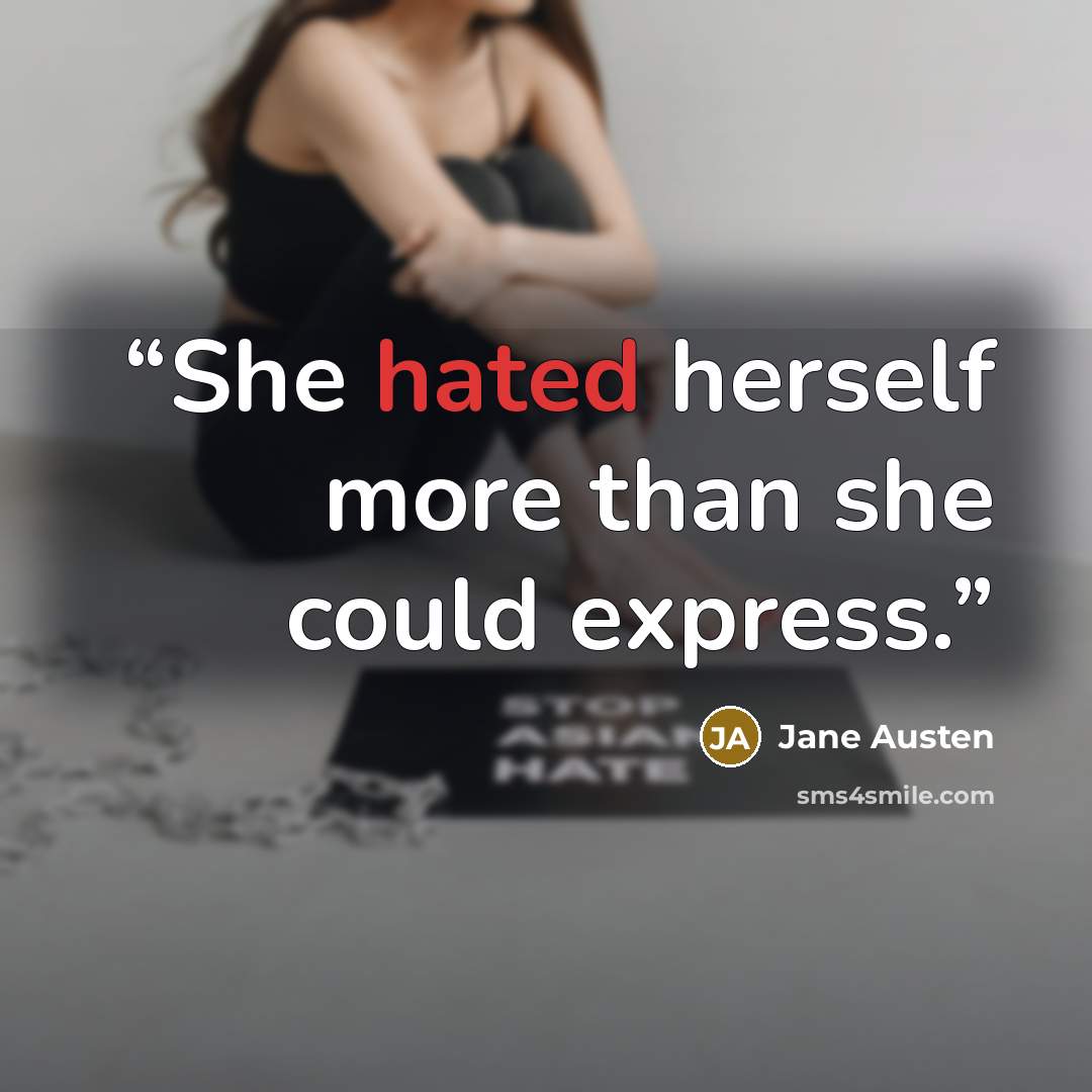 “She hated herself more than she could express.” quote by Jane Austen