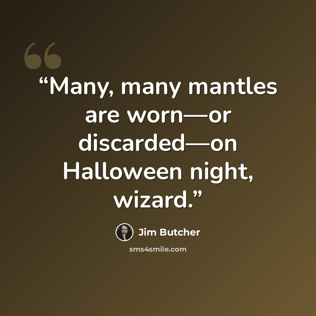 “Many, many mantles are worn—or discarded—on Halloween night, wizard.” quote by Jim Butcher