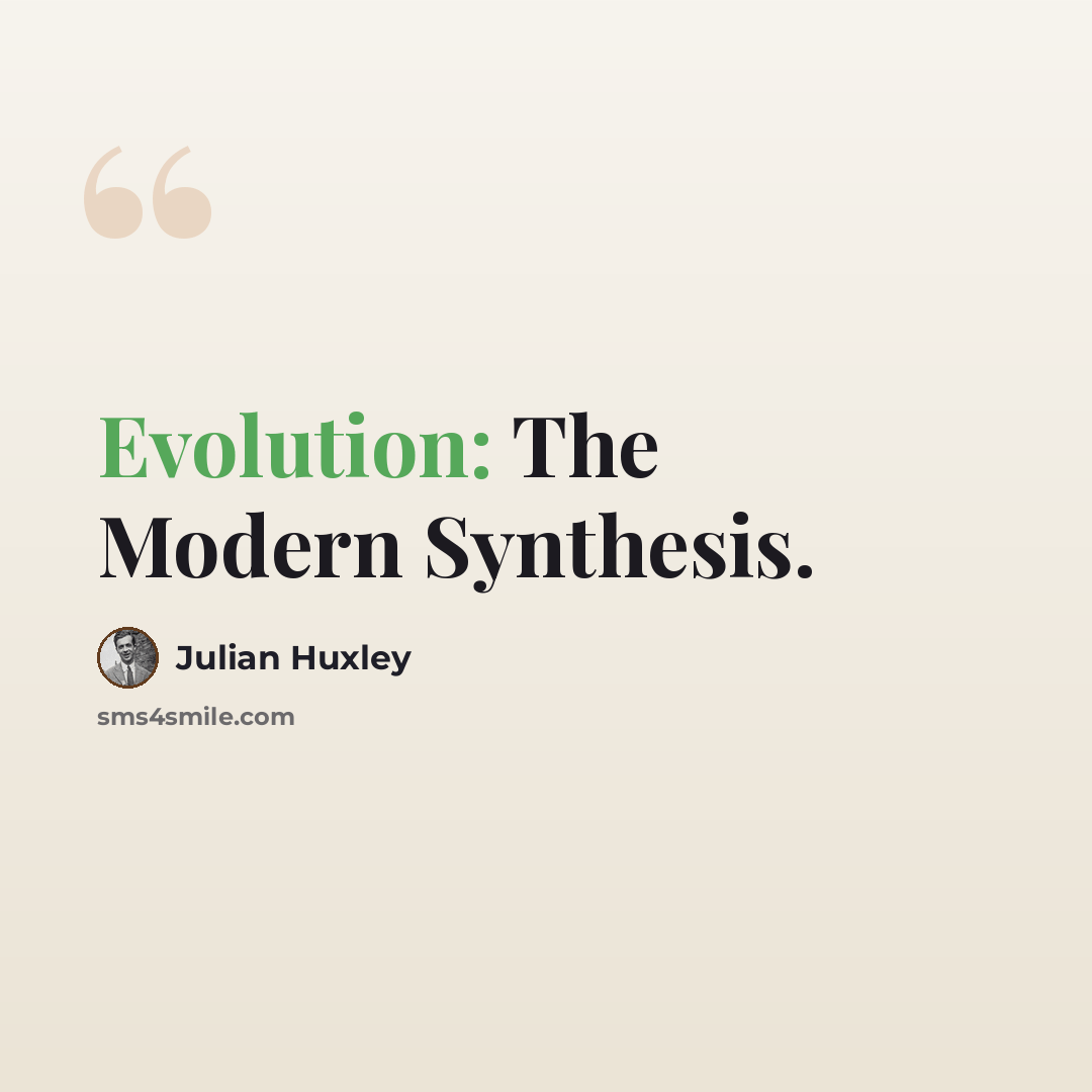 “Evolution: The Modern Synthesis.” quote by Julian Huxley