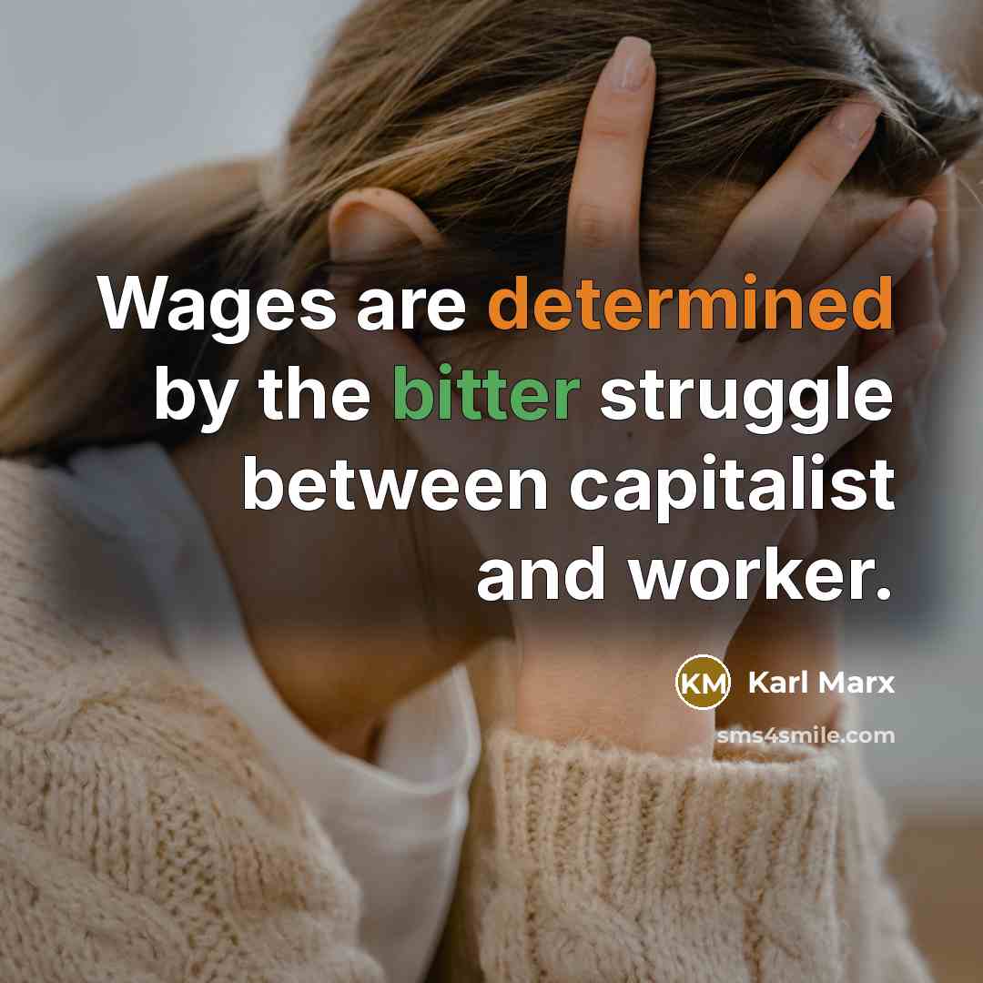 “Wages are determined by the bitter struggle between capitalist and worker.” quote by Karl Marx