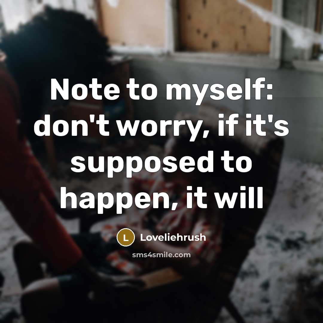 “Note to myself: don't worry, if it's supposed to happen, it will” quote by Loveliehrush