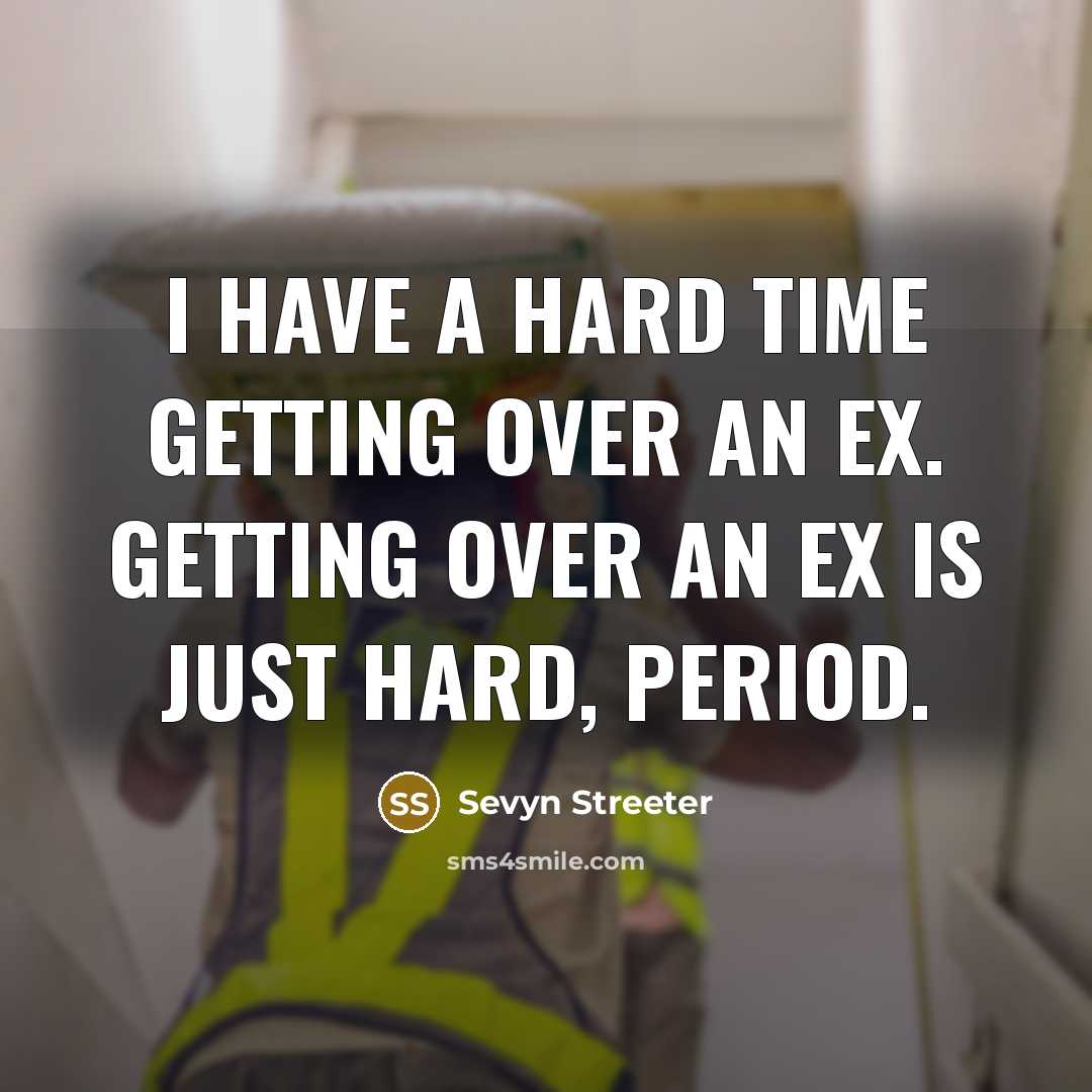 “I have a hard time getting over an ex. Getting over an ex is just hard, period.” quote by Sevyn Streeter