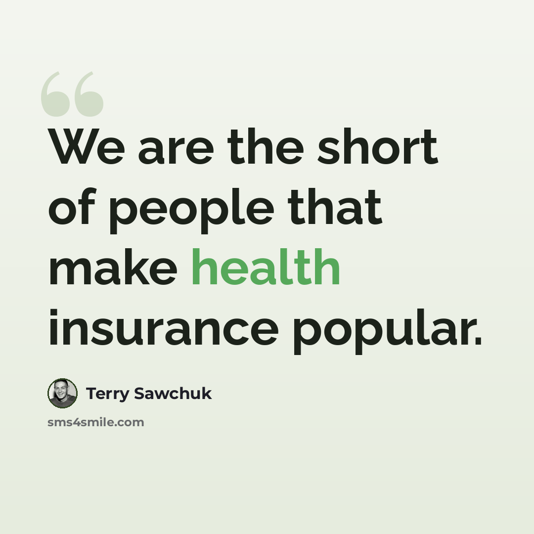 “We are the short of people that make health insurance popular.” quote by Terry Sawchuk
