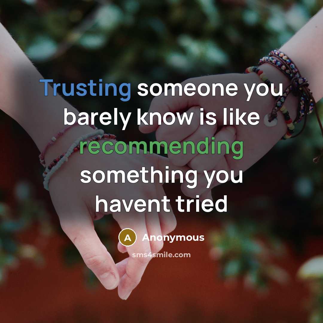“Trusting someone you barely know is like recommending something you havent tried” quote by Anonymous