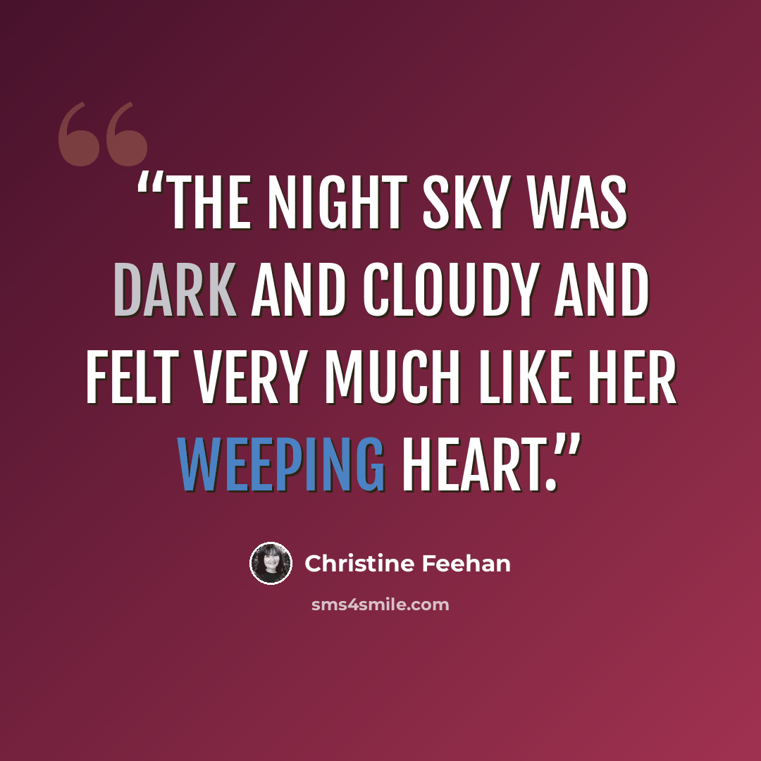 “The night sky was dark and cloudy and felt very much like her weeping heart.” quote by Christine Feehan