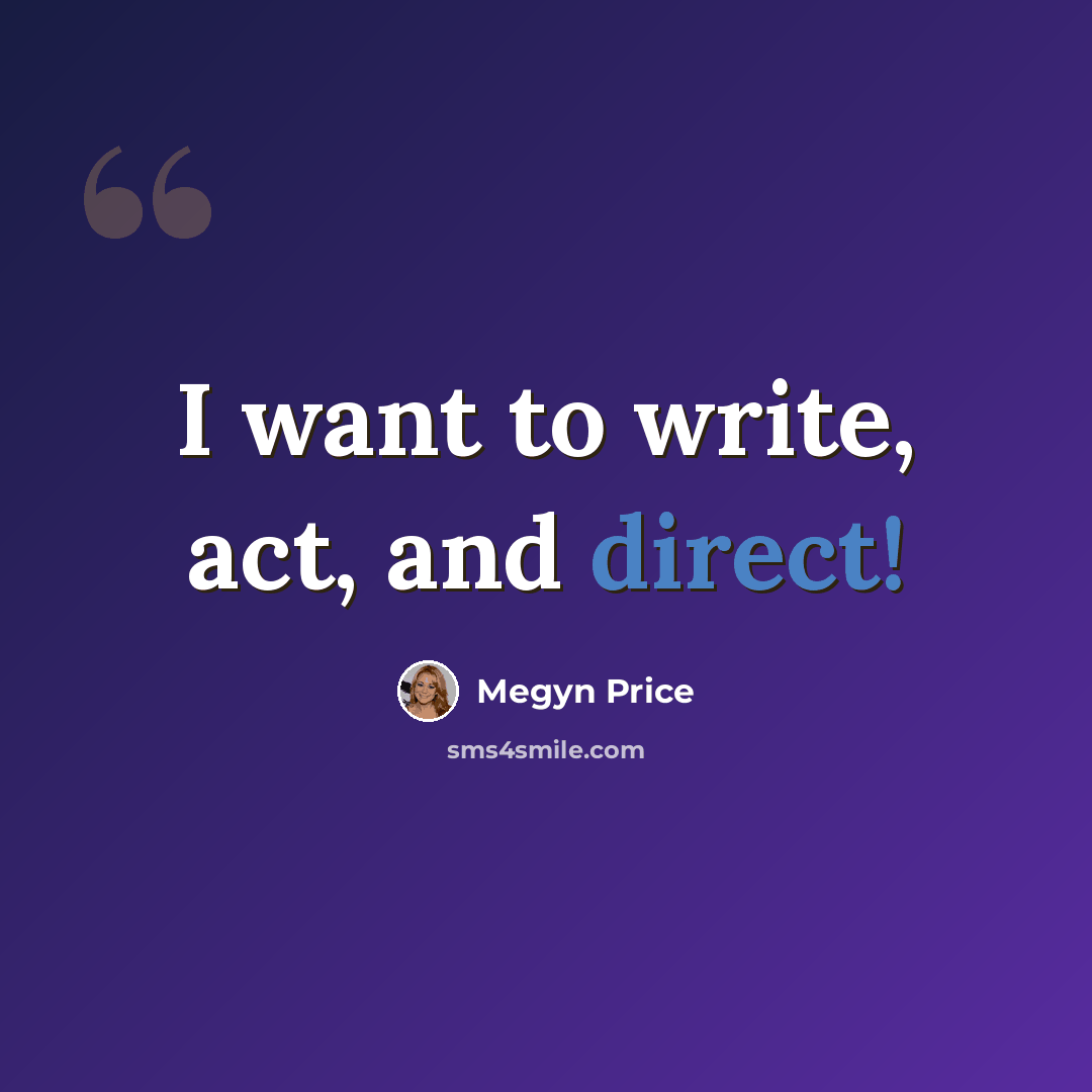 “I want to write, act, and direct!” quote by Megyn Price