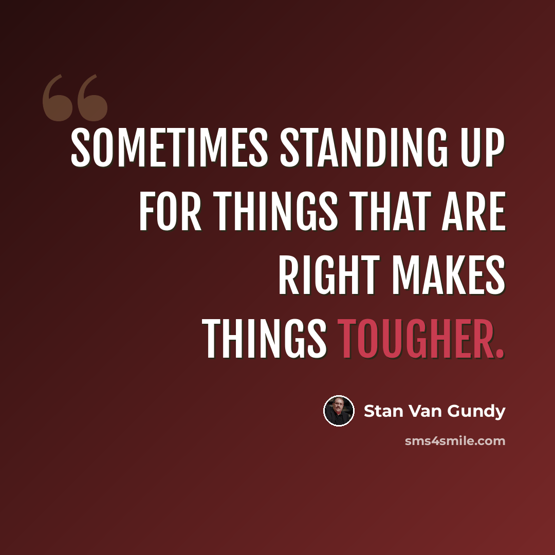 “Sometimes standing up for things that are right makes things tougher.” quote by Stan Van Gundy
