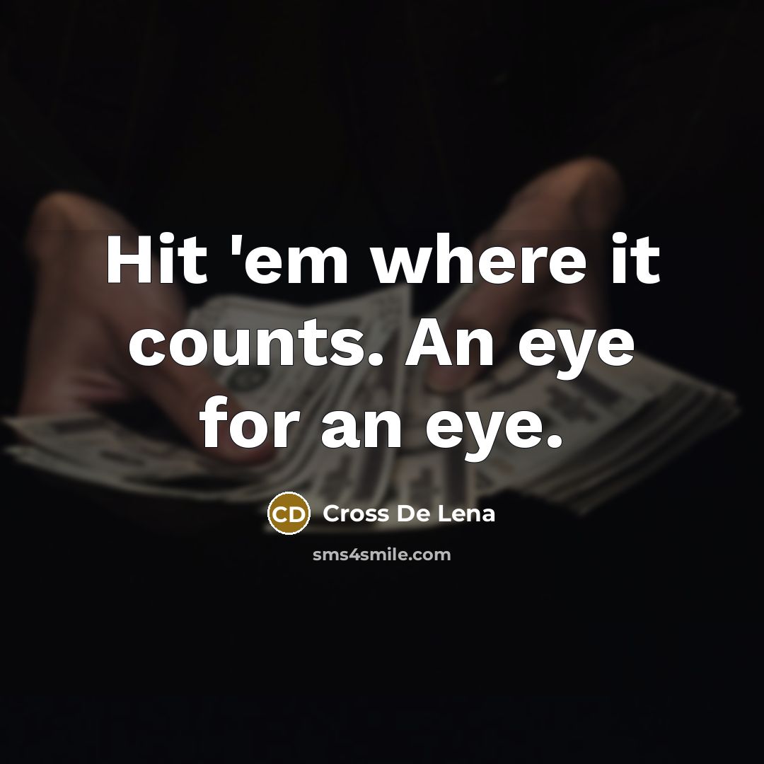 “Hit 'em where it counts. An eye for an eye.” quote by Cross De Lena