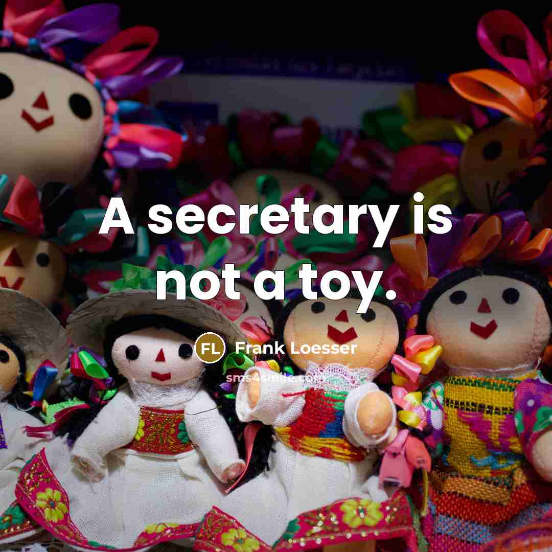“A secretary is not a toy.” quote by Frank Loesser