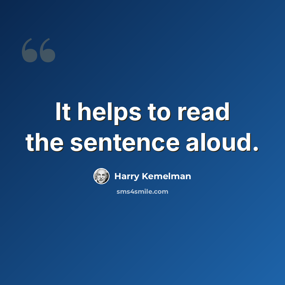 “It helps to read the sentence aloud.” quote by Harry Kemelman