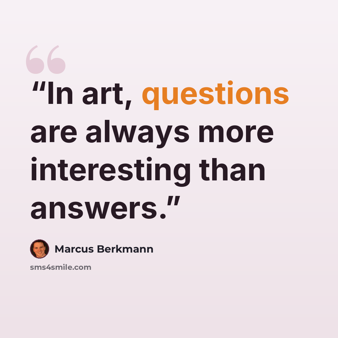 “In art, questions are always more interesting than answers.” quote by Marcus Berkmann