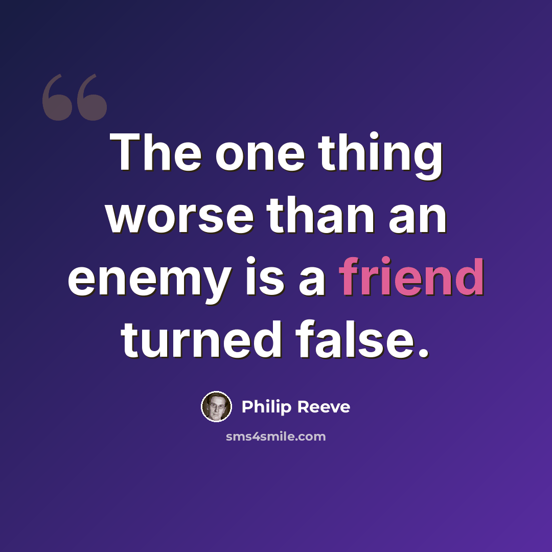 “The one thing worse than an enemy is a friend turned false.” quote by Philip Reeve