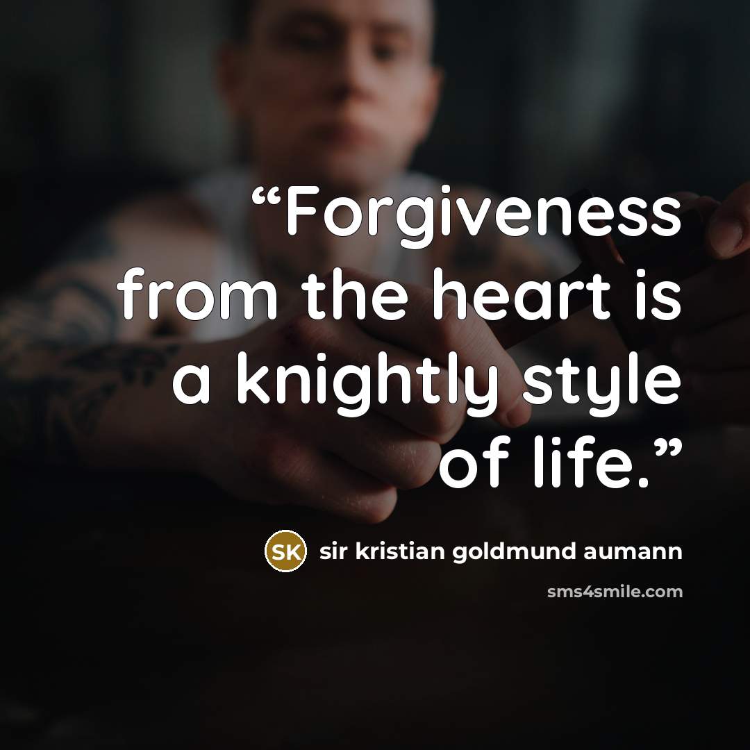 “Forgiveness from the heart is a knightly style of life.” quote by sir kristian goldmund aumann