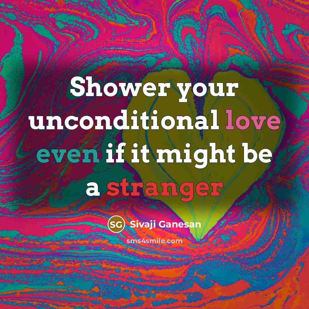 “Shower your unconditional love even if it might be a stranger” quote by Sivaji Ganesan