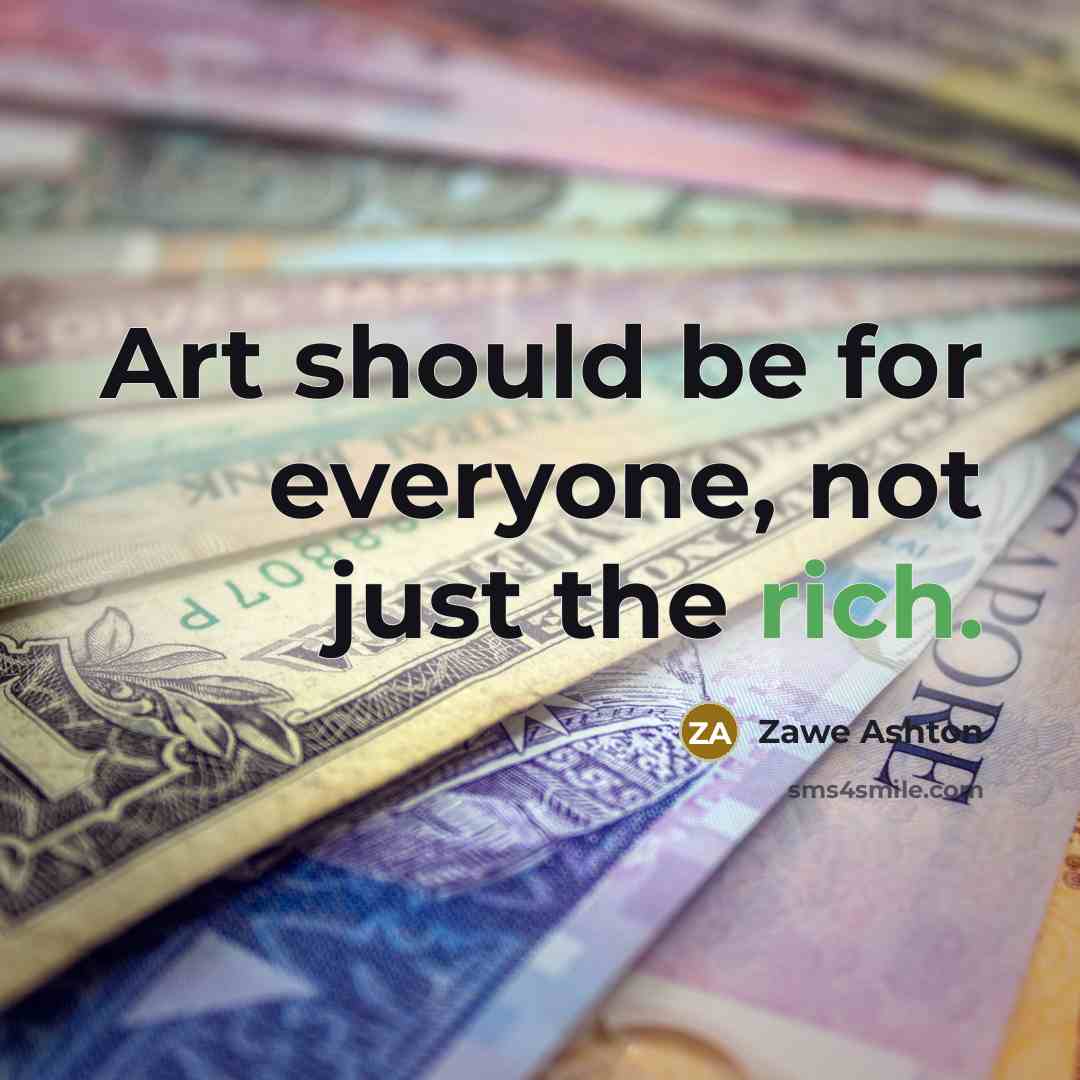 “Art should be for everyone, not just the rich.” quote by Zawe Ashton