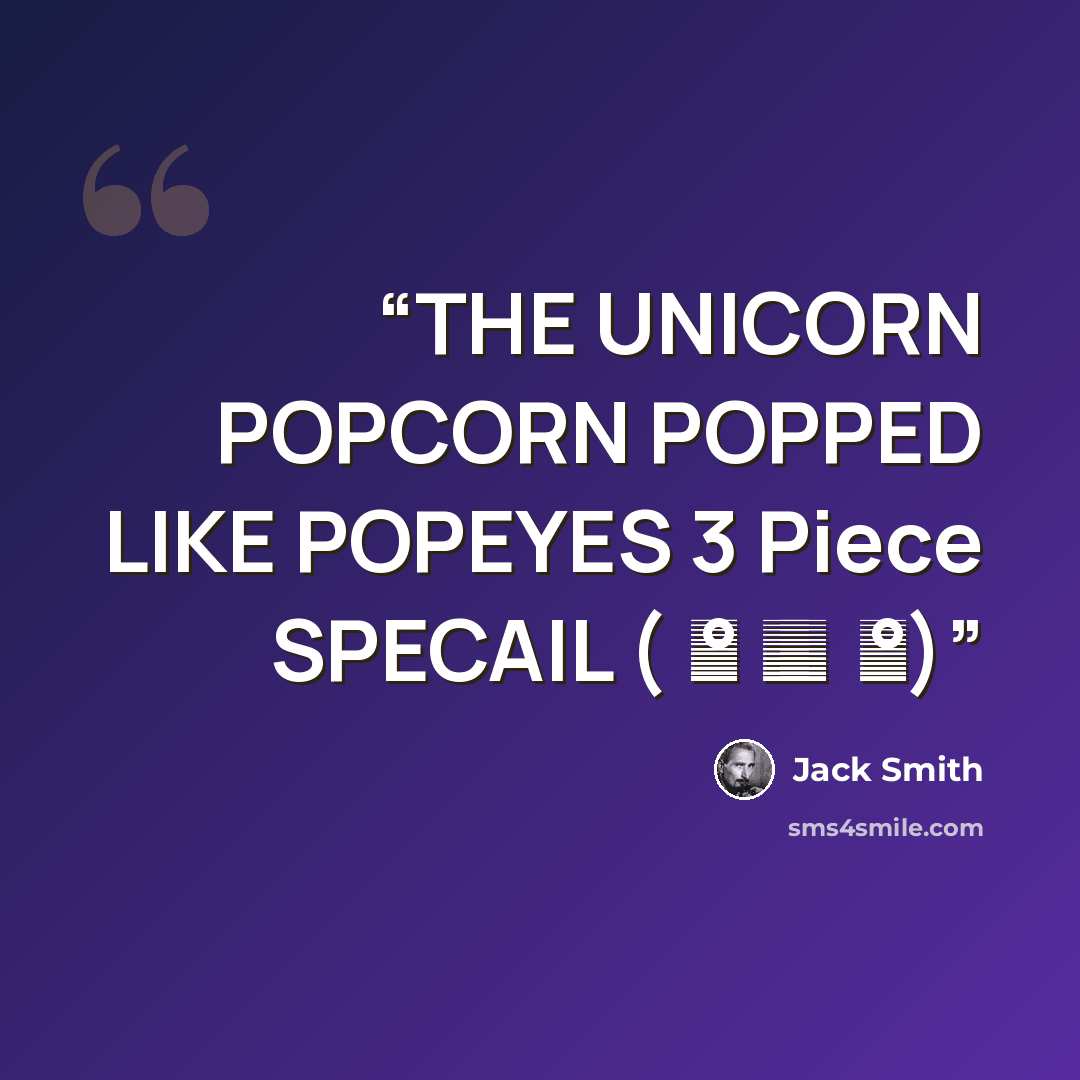 “THE UNICORN POPCORN POPPED LIKE POPEYES 3 Piece SPECAIL ( ͡͡ ° ͜ ʖ ͡ °)” quote by Jack Smith