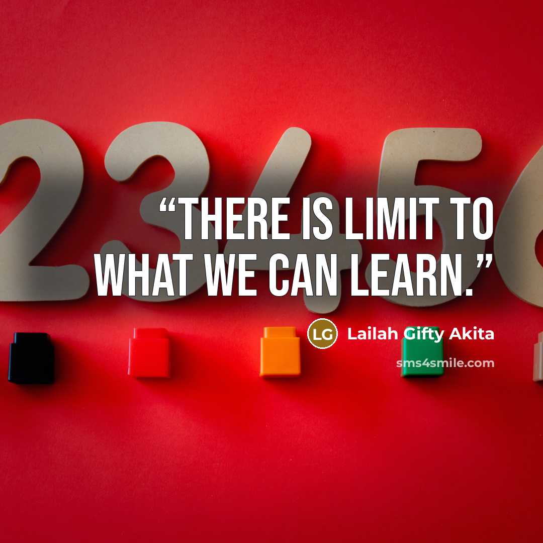 “There is limit to what we can learn.” quote by Lailah Gifty Akita