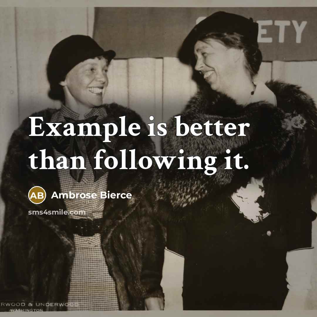 “Example is better than following it.” quote by Ambrose Bierce