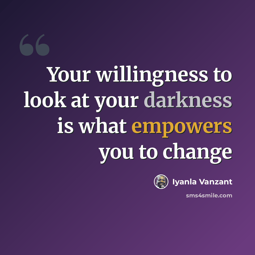 “Your willingness to look at your darkness is what empowers you to change” quote by Iyanla Vanzant