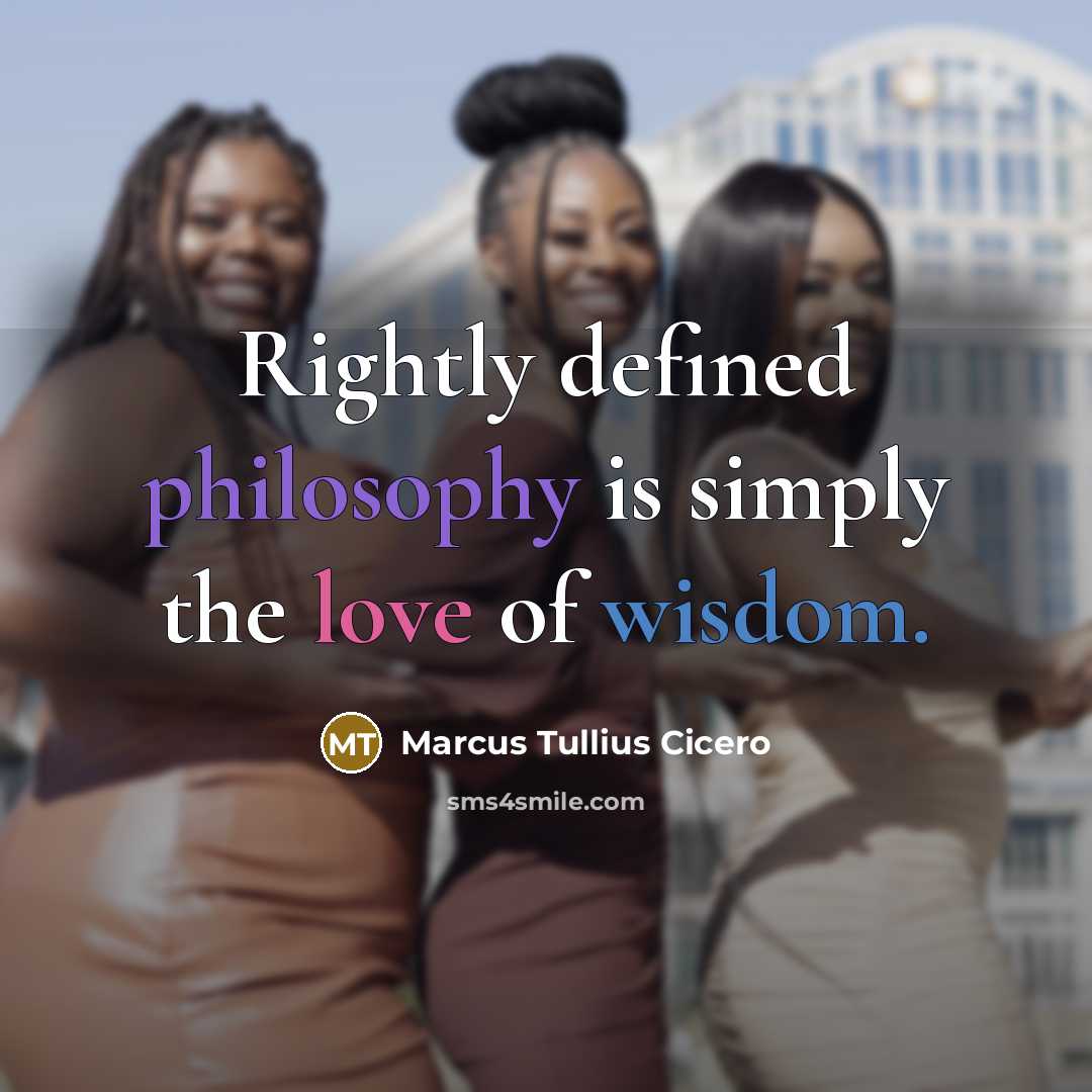 “Rightly defined philosophy is simply the love of wisdom.” quote by Marcus Tullius Cicero