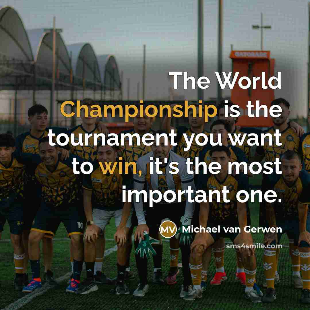 “The World Championship is the tournament you want to win, it's the most important one.” quote by Michael van Gerwen