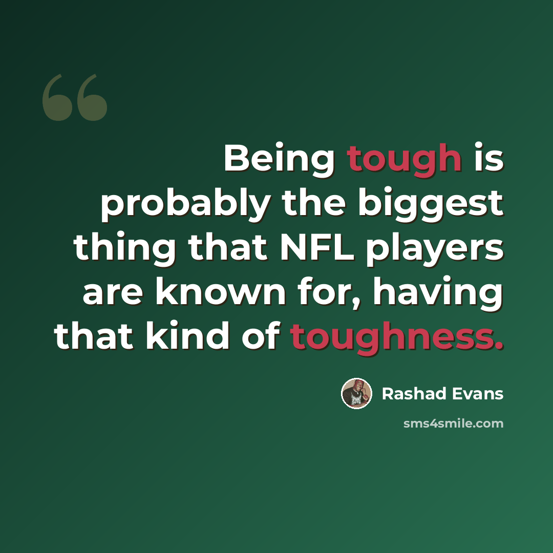 “Being tough is probably the biggest thing that NFL players are known for, having that kind of toughness.” quote by Rashad Evans
