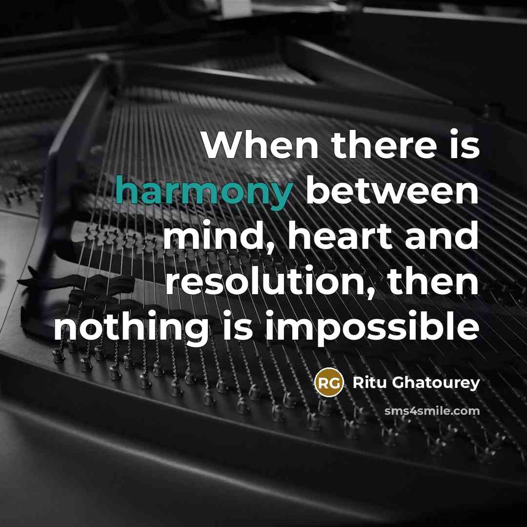 “When there is harmony between mind, heart and resolution, then nothing is impossible” quote by Ritu Ghatourey