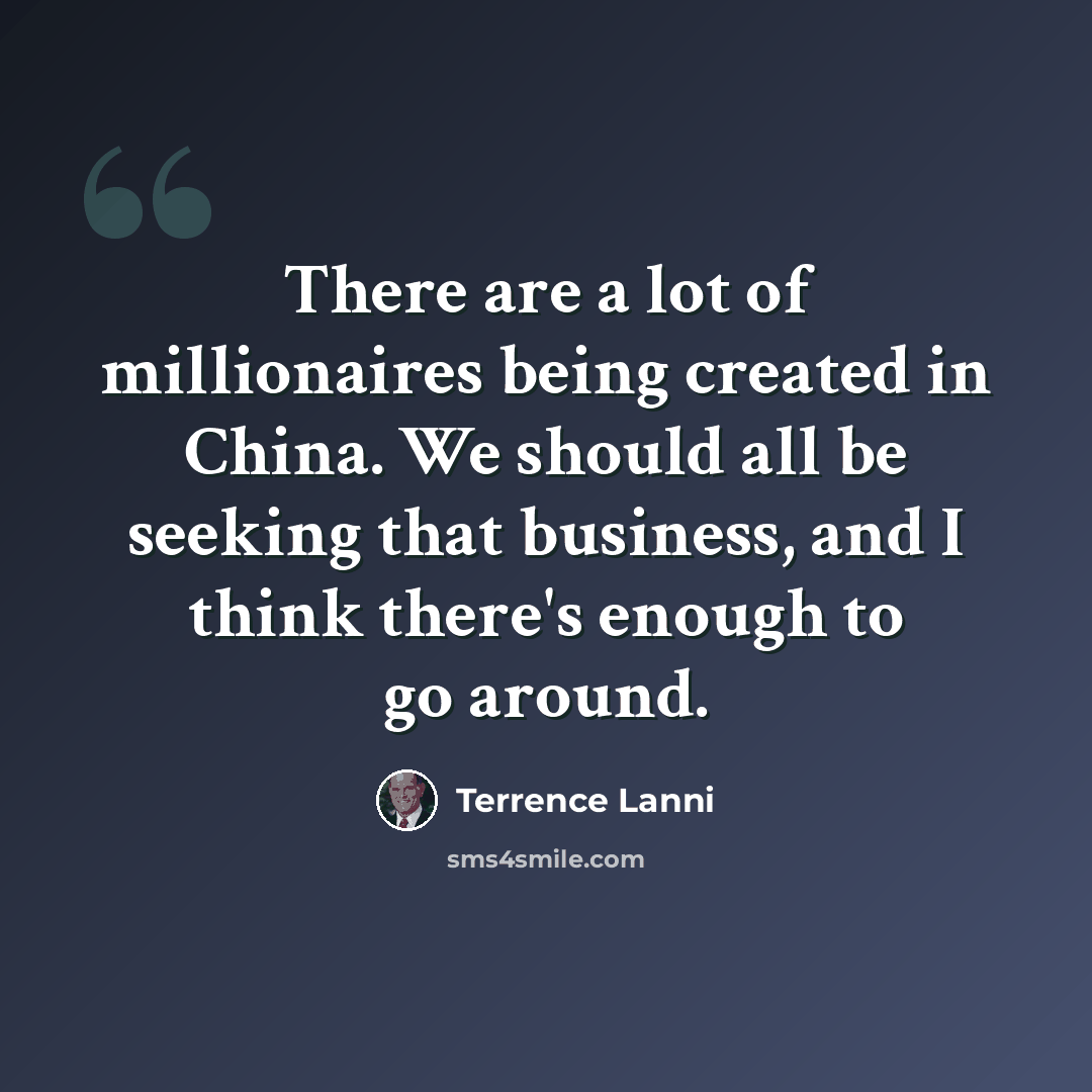“There are a lot of millionaires being created in China. We should all be seeking that business, and I think there's enough to go around.” quote by Terrence Lanni
