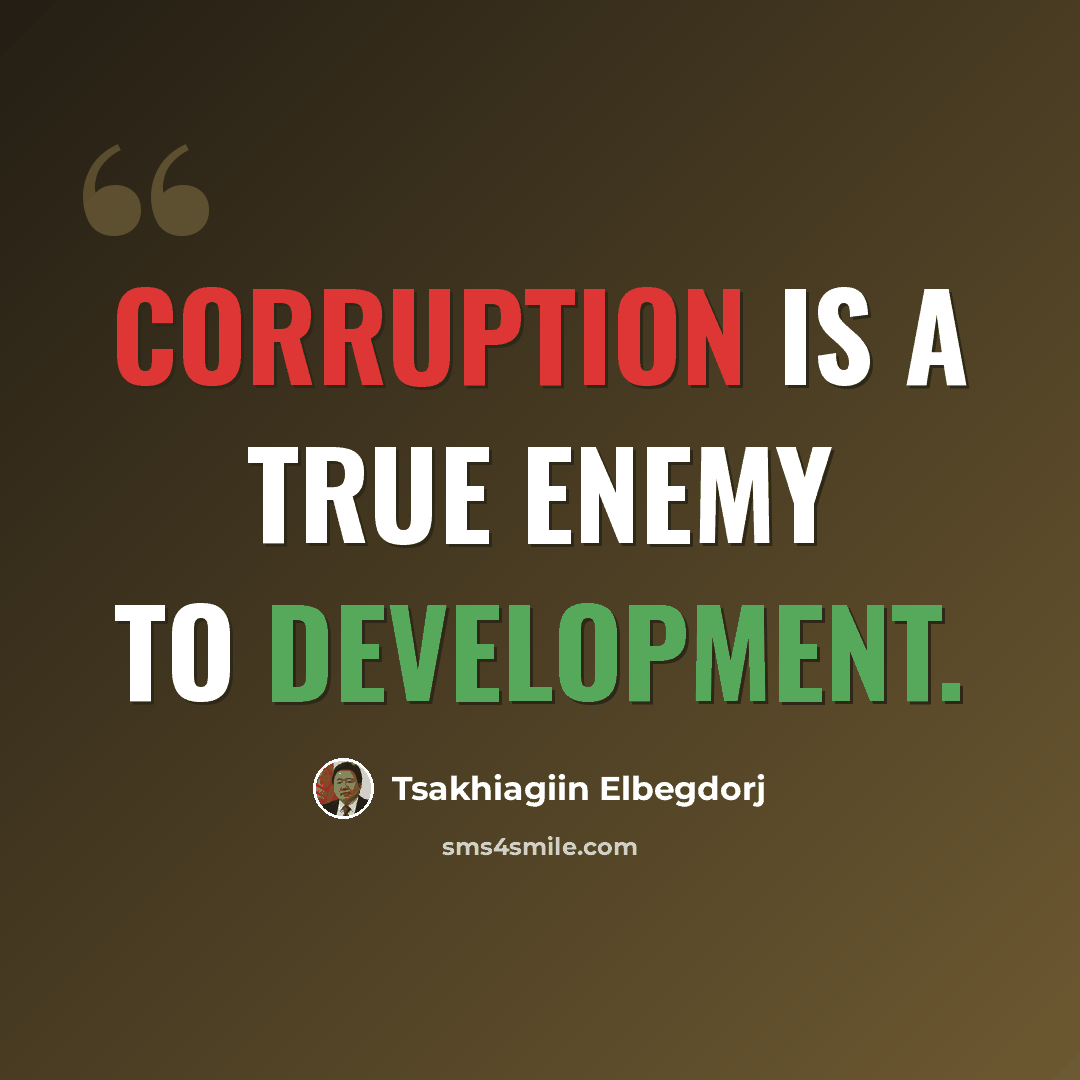“Corruption is a true enemy to development.” quote by Tsakhiagiin Elbegdorj