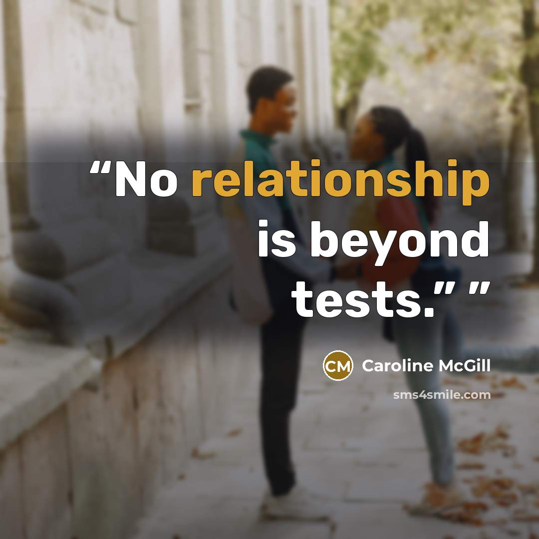 “No relationship is beyond tests.”” quote by Caroline McGill