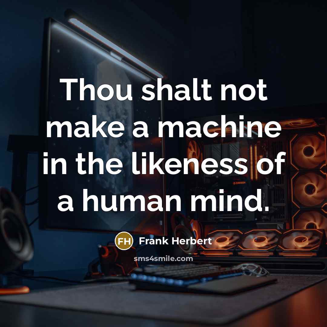 “Thou shalt not make a machine in the likeness of a human mind.” quote by Frank Herbert
