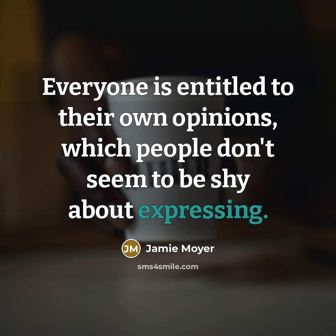 “Everyone is entitled to their own opinions, which people don't seem to be shy about expressing.” quote by Jamie Moyer
