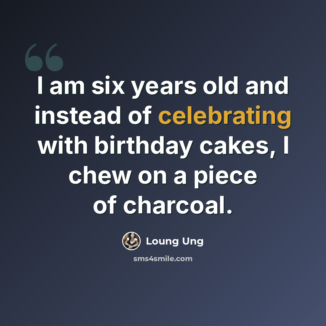 “I am six years old and instead of celebrating with birthday cakes, I chew on a piece of charcoal.” quote by Loung Ung