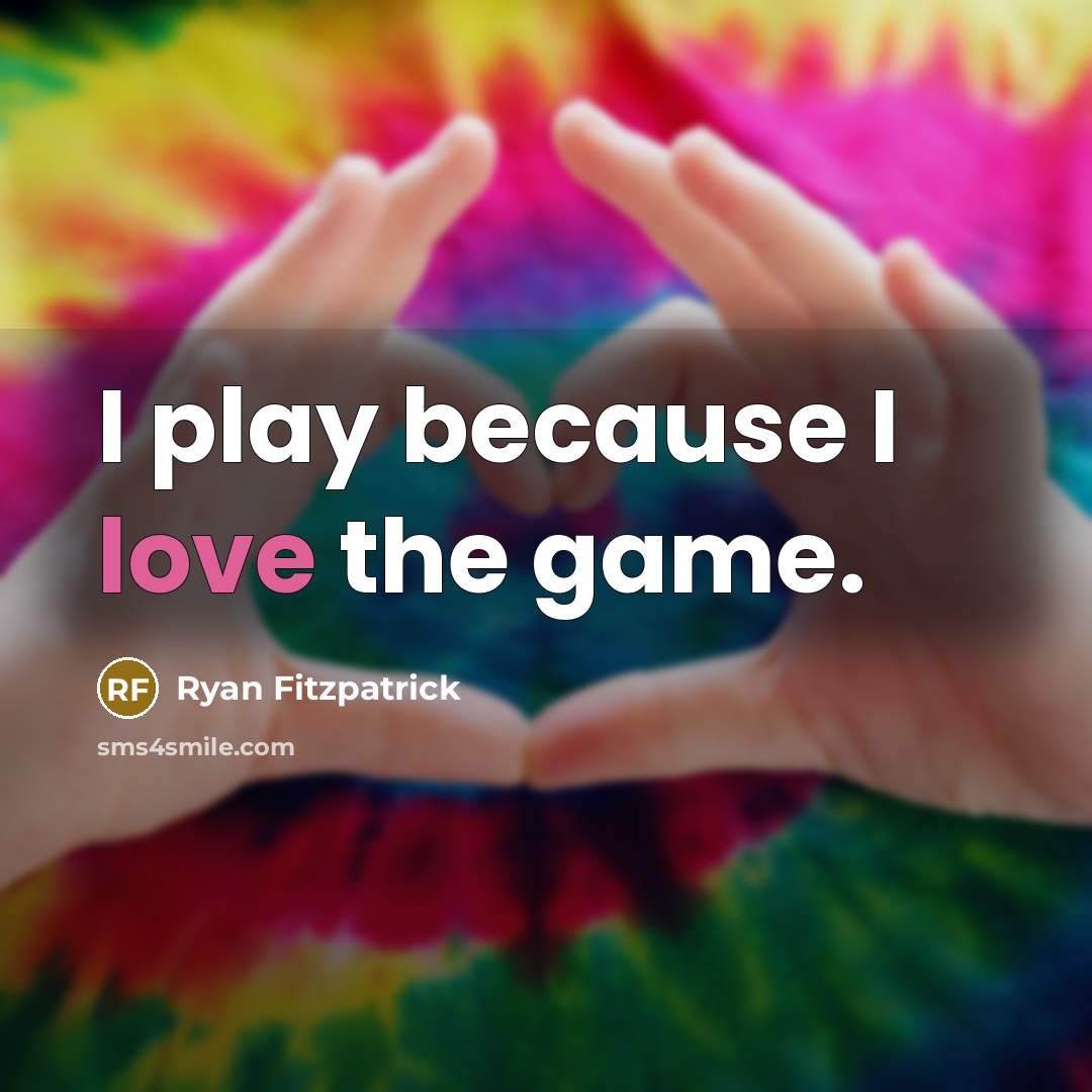 “I play because I love the game.” quote by Ryan Fitzpatrick