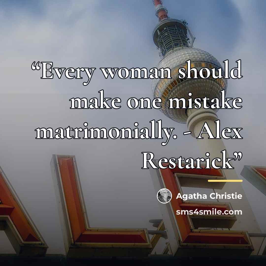 “Every woman should make one mistake matrimonially. - Alex Restarick” quote by Agatha Christie