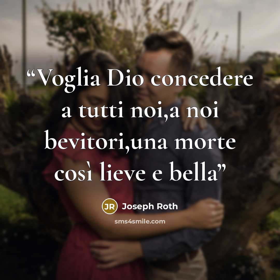 “Voglia Dio concedere a tutti noi,a noi bevitori,una morte così lieve e bella” quote by Joseph Roth