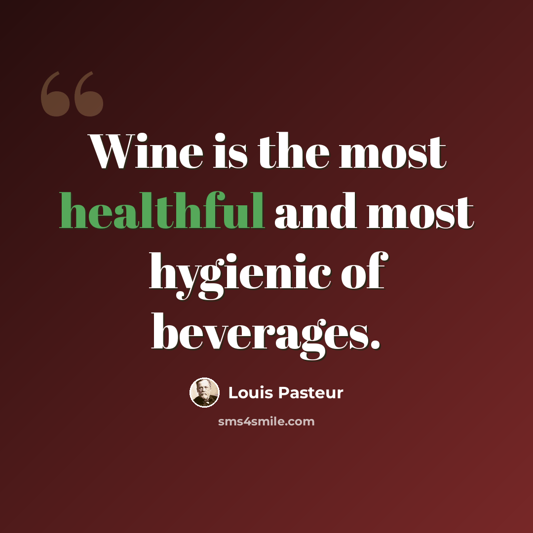 “Wine is the most healthful and most hygienic of beverages.” quote by Louis Pasteur