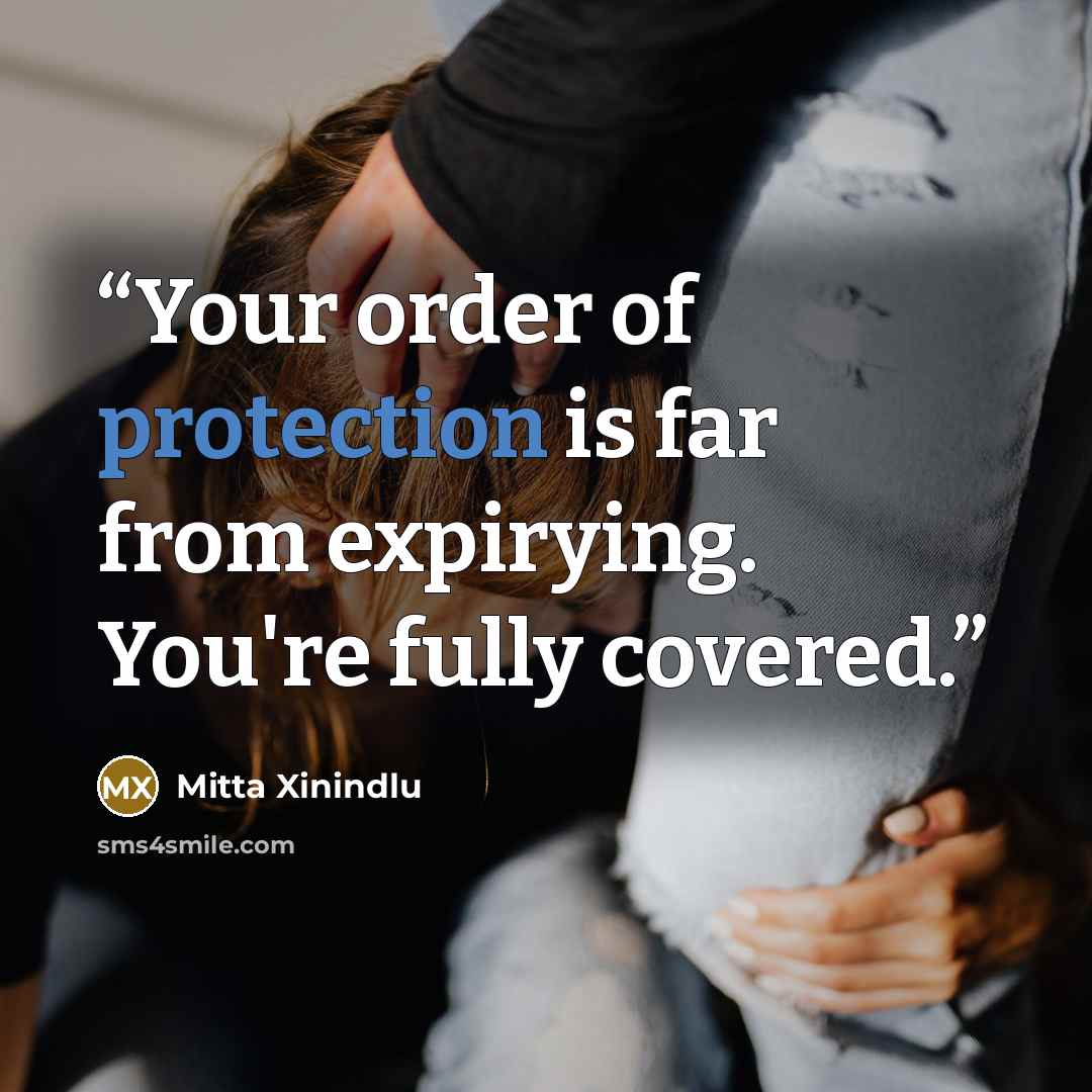 “Your order of protection is far from expirying. You're fully covered.” quote by Mitta Xinindlu