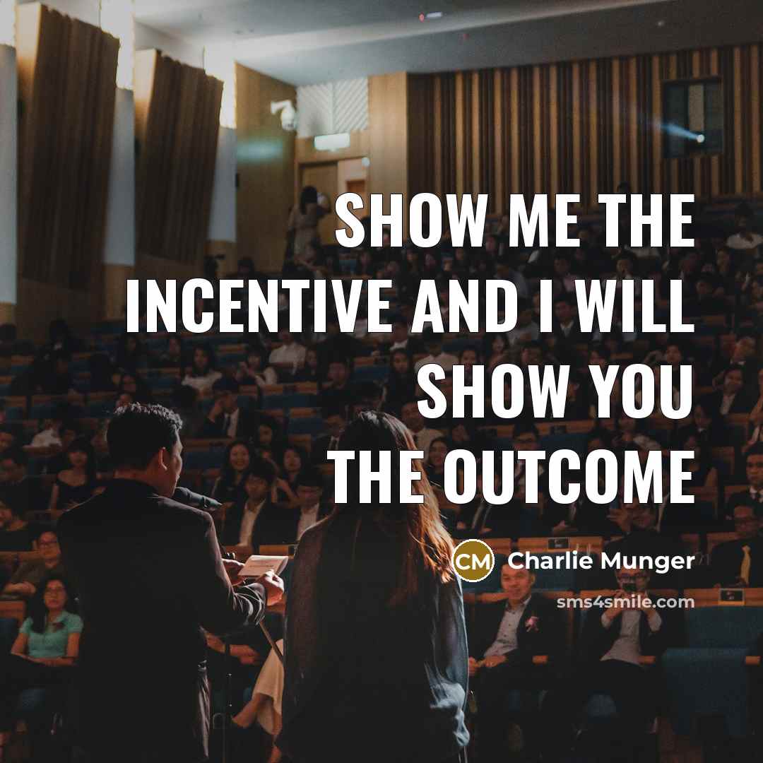 “Show me the incentive and I will show you the outcome” quote by Charlie Munger