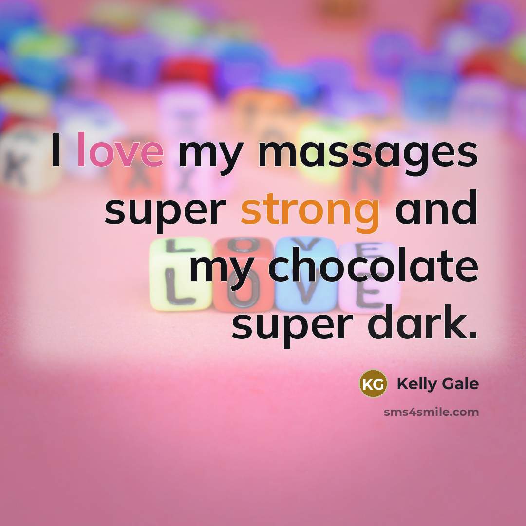 “I love my massages super strong and my chocolate super dark.” quote by Kelly Gale
