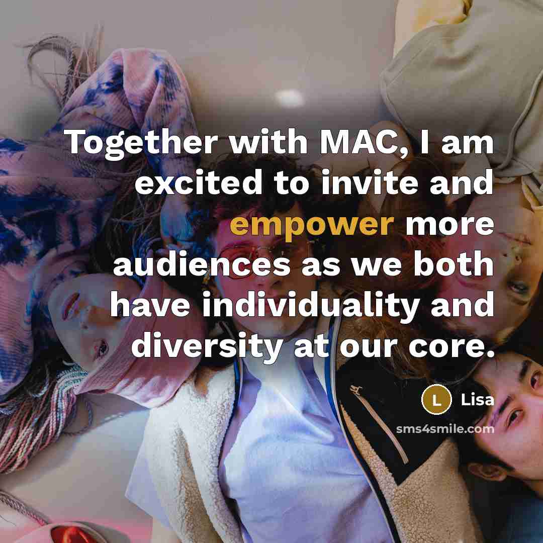 “Together with MAC, I am excited to invite and empower more audiences as we both have individuality and diversity at our core.” quote by Lisa