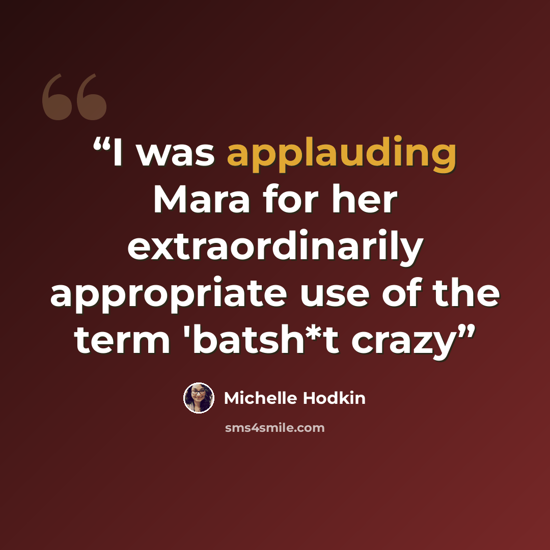 “I was applauding Mara for her extraordinarily appropriate use of the term 'batsh*t crazy” quote by Michelle Hodkin
