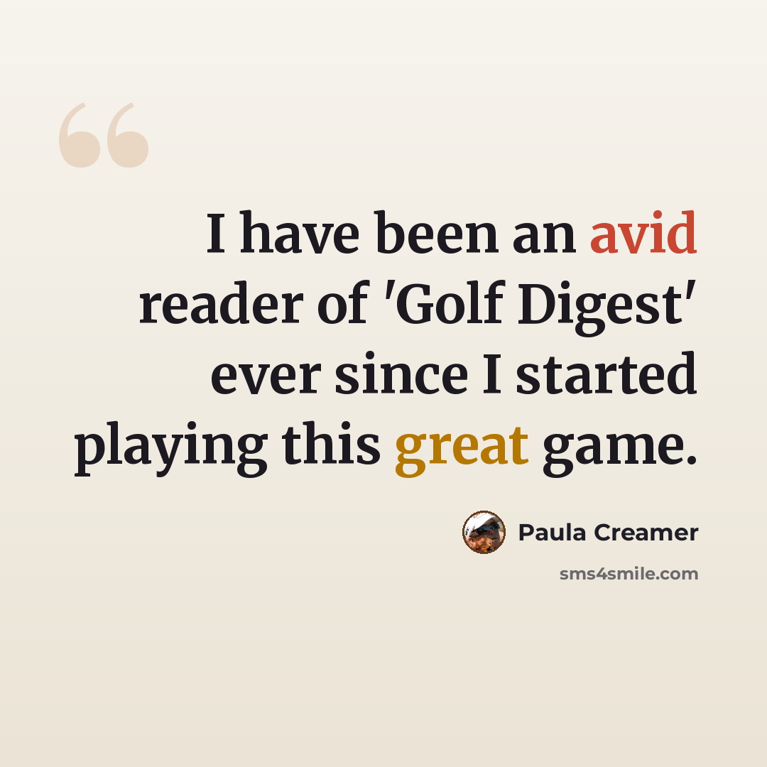 “I have been an avid reader of 'Golf Digest' ever since I started playing this great game.” quote by Paula Creamer
