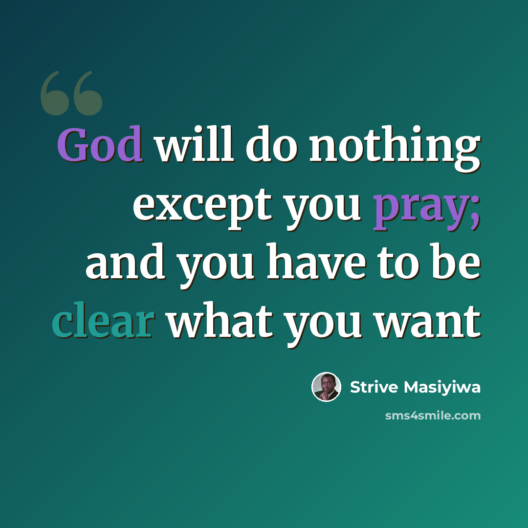 “God will do nothing except you pray; and you have to be clear what you want” quote by Strive Masiyiwa