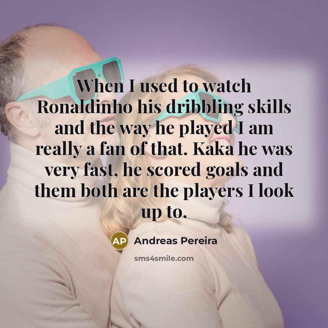 “When I used to watch Ronaldinho his dribbling skills and the way he played I am really a fan of that. Kaka he was very fast, he scored goals and them both are the players I look up to.” quote by Andreas Pereira