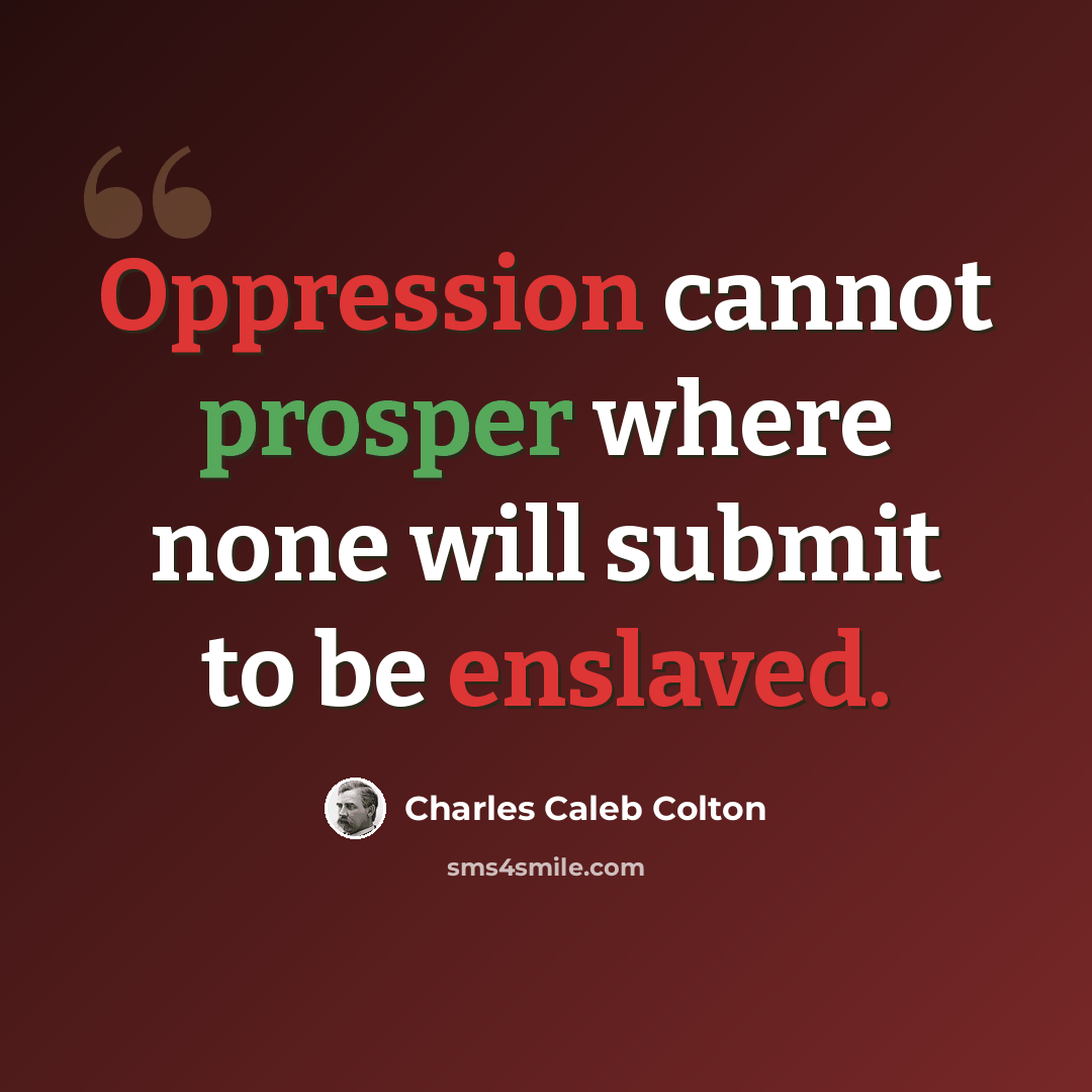 “Oppression cannot prosper where none will submit to be enslaved.” quote by Charles Caleb Colton
