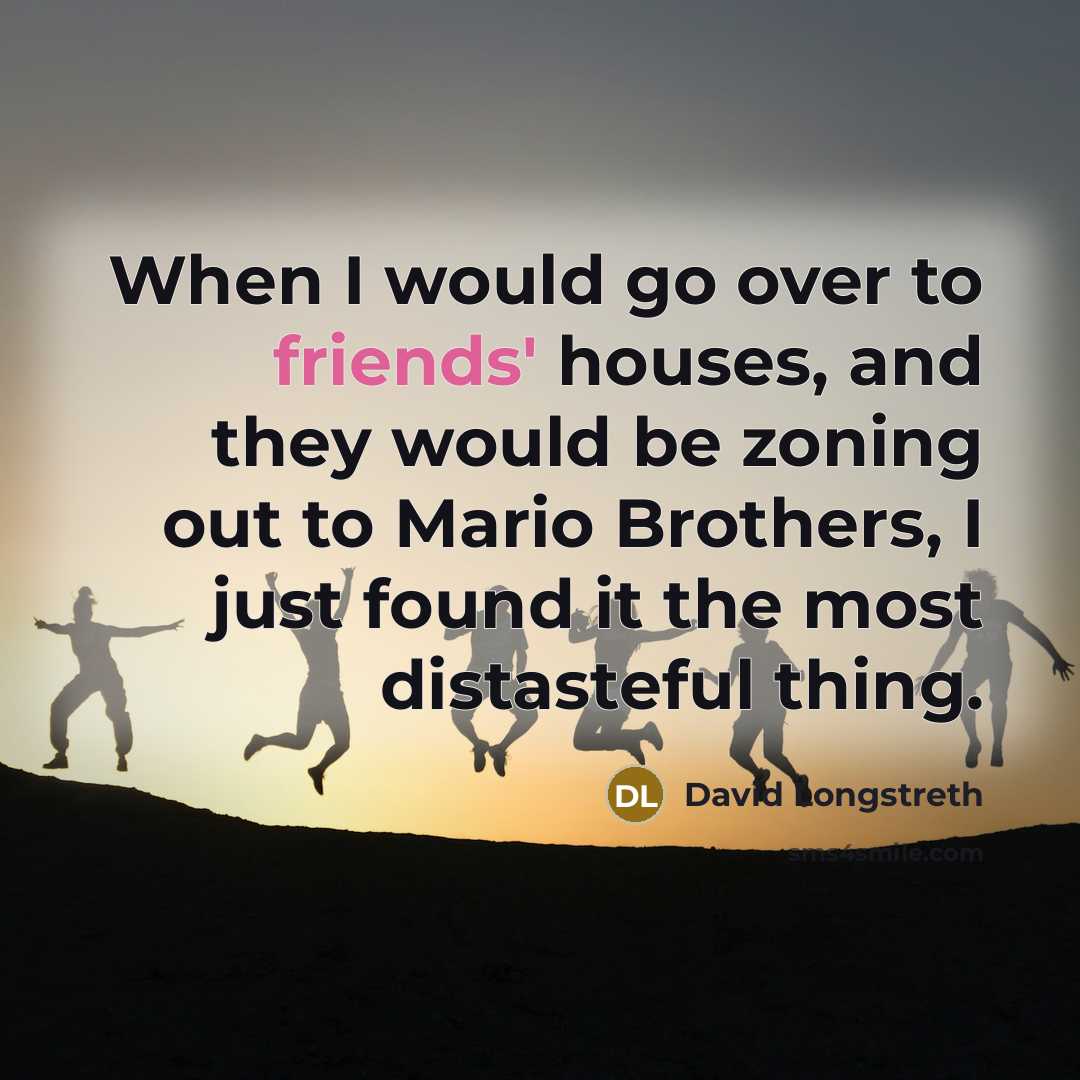 “When I would go over to friends' houses, and they would be zoning out to Mario Brothers, I just found it the most distasteful thing.” quote by David Longstreth