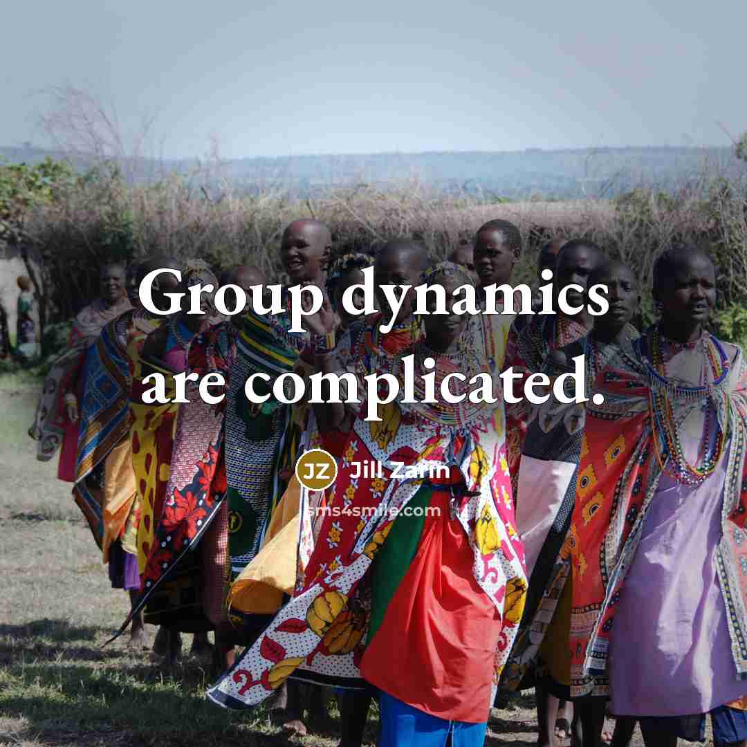 “Group dynamics are complicated.” quote by Jill Zarin